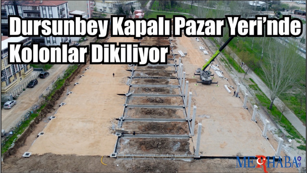 Dursunbey Kapalı Pazar Yeri’nde Kolonlar Dikiliyor