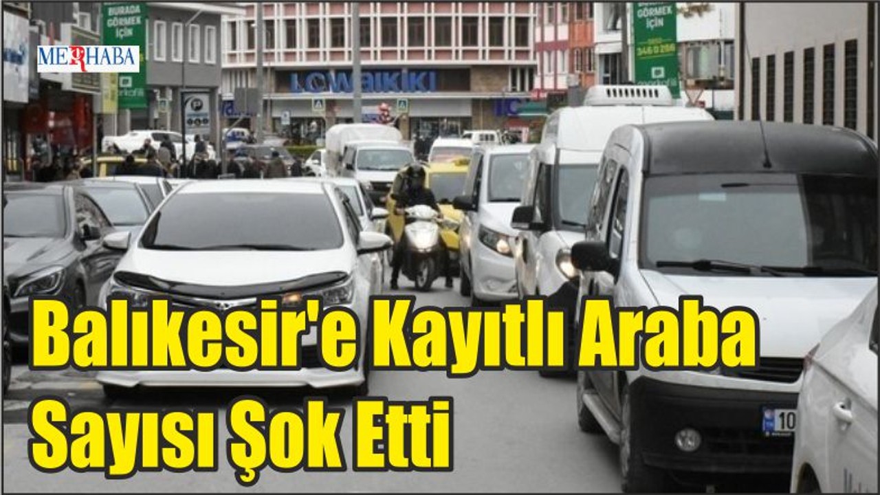 Balıkesir'e Kayıtlı Araba Sayısı Şok Etti