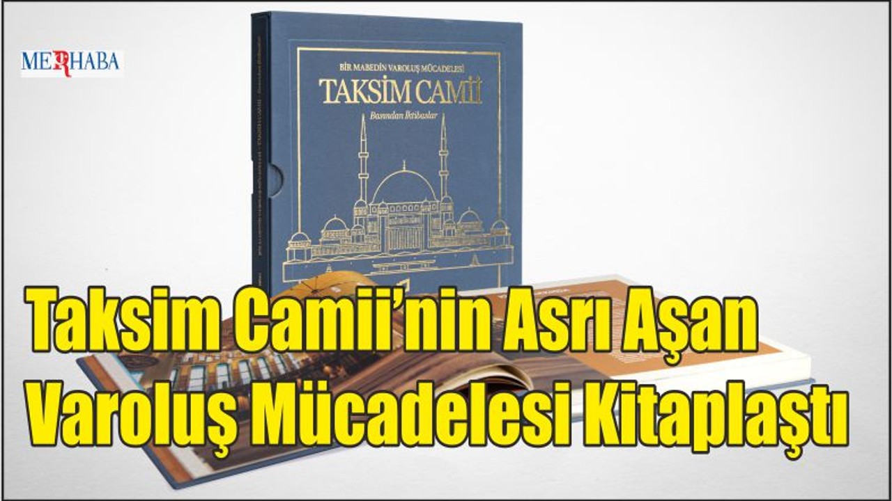 Taksim Camii’nin Asrı Aşan Varoluş Mücadelesi Kitaplaştı
