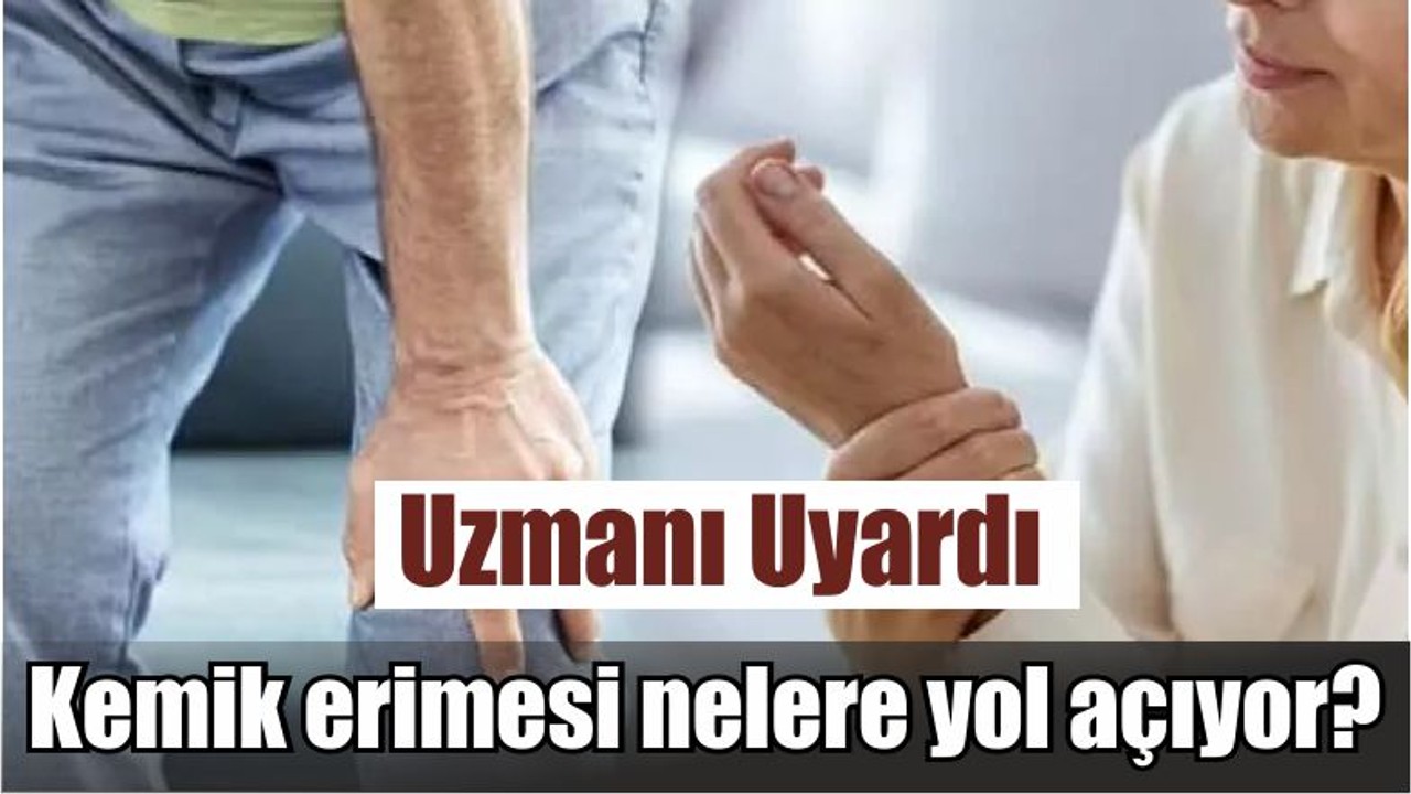 Uzmanı Uyardı: Kemik erimesi nelere yol açıyor?
