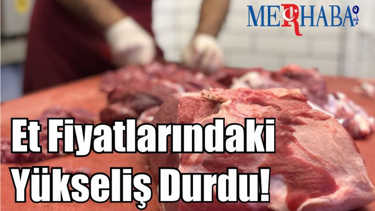 Et Fiyatlarındaki Yükseliş Durdu!