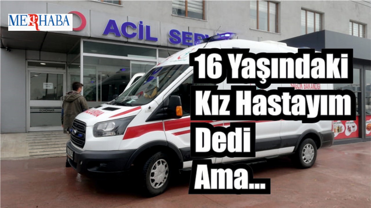 16 Yaşındaki Kız Hastayım Dedi Ama