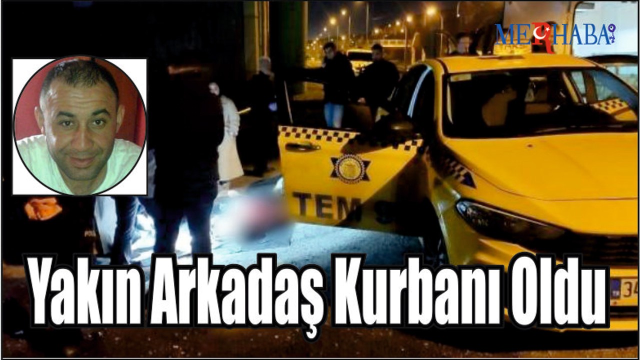Yakın Arkadaş Kurbanı Oldu