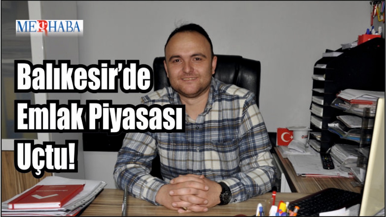 Balıkesir’de Emlak Piyasası Uçtu!