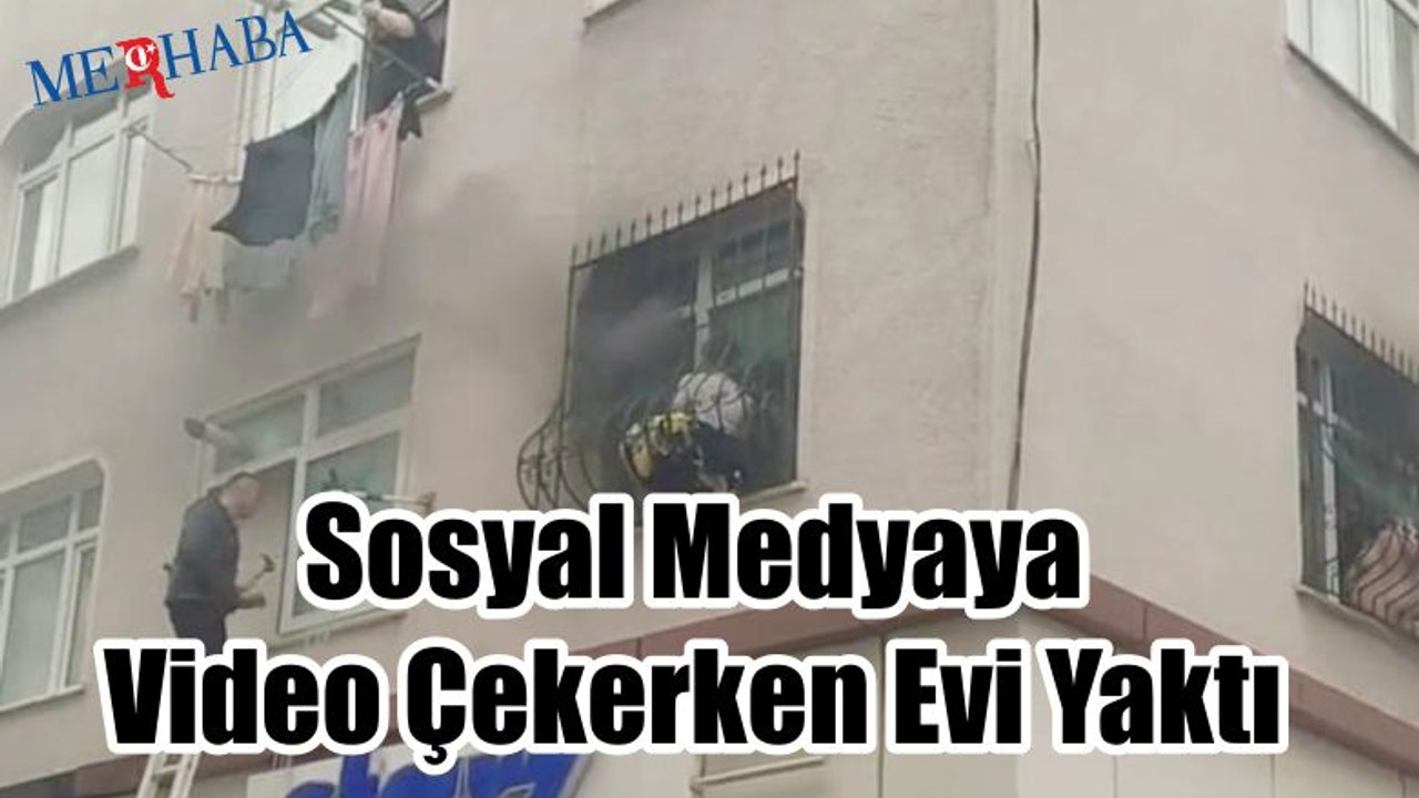 Video Çekerken Evi Yaktı