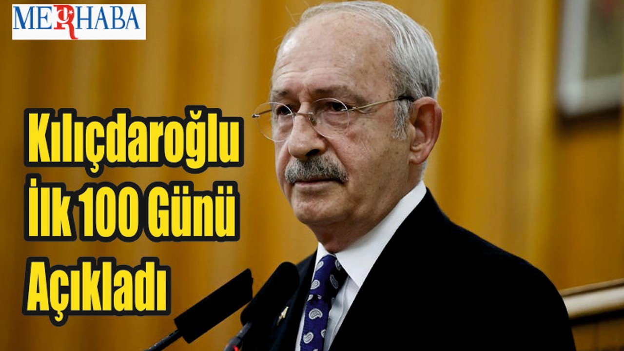 Kılıçdaroğlu İlk 100 Günü Açıkladı