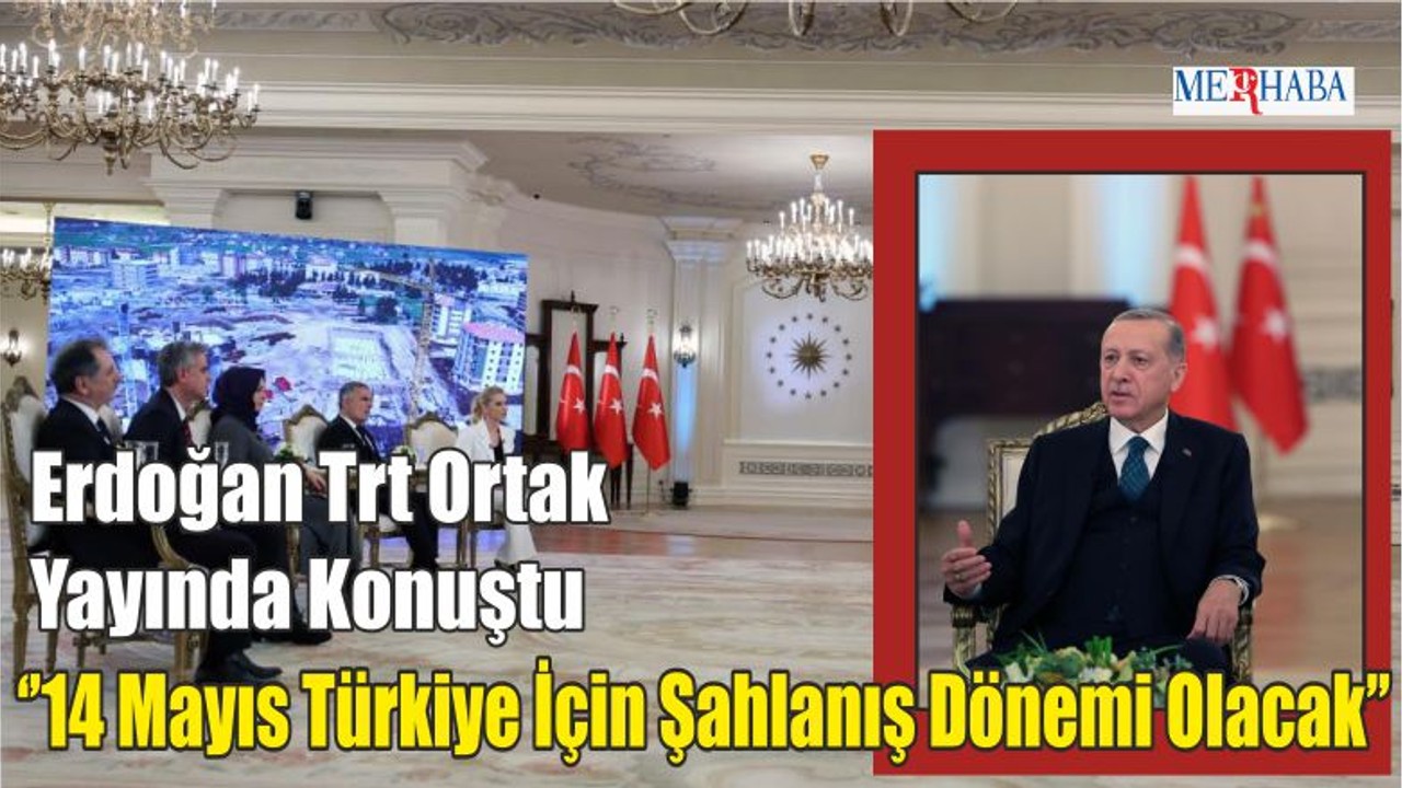 14 Mayıs Türkiye İçin Şahlanış Dönemi Olacak