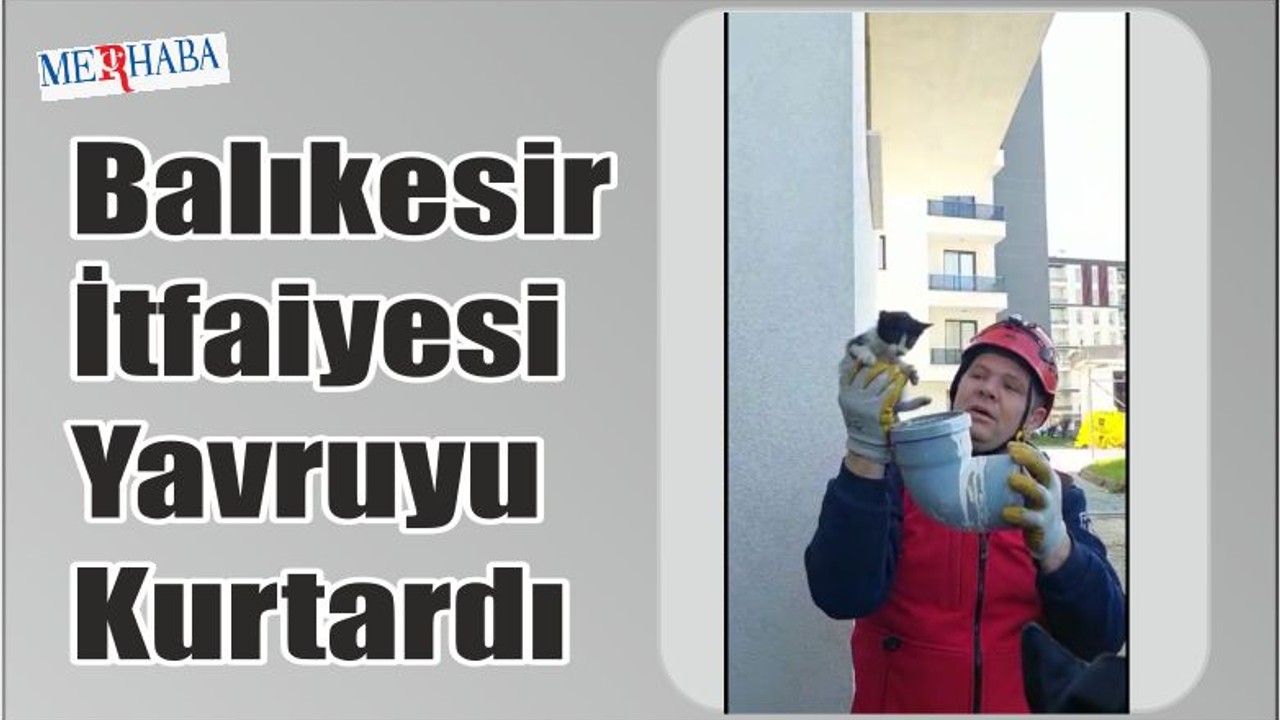 Balıkesir İtfaiyesi Yavruyu Kurtardı