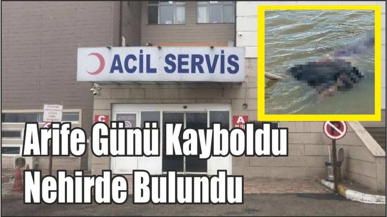 Arife Günü Kayboldu Nehirde Bulundu