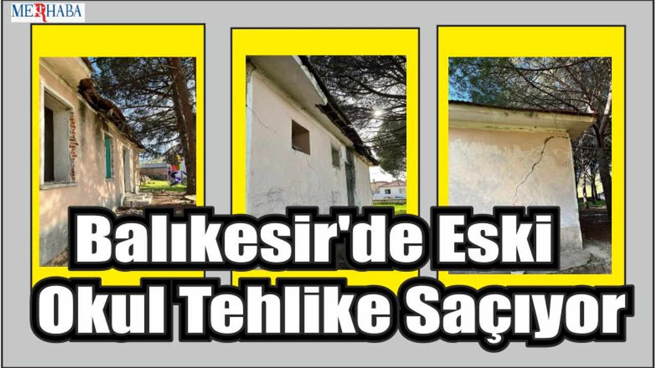 Balıkesir'de Eski Okul Tehlike Saçıyor