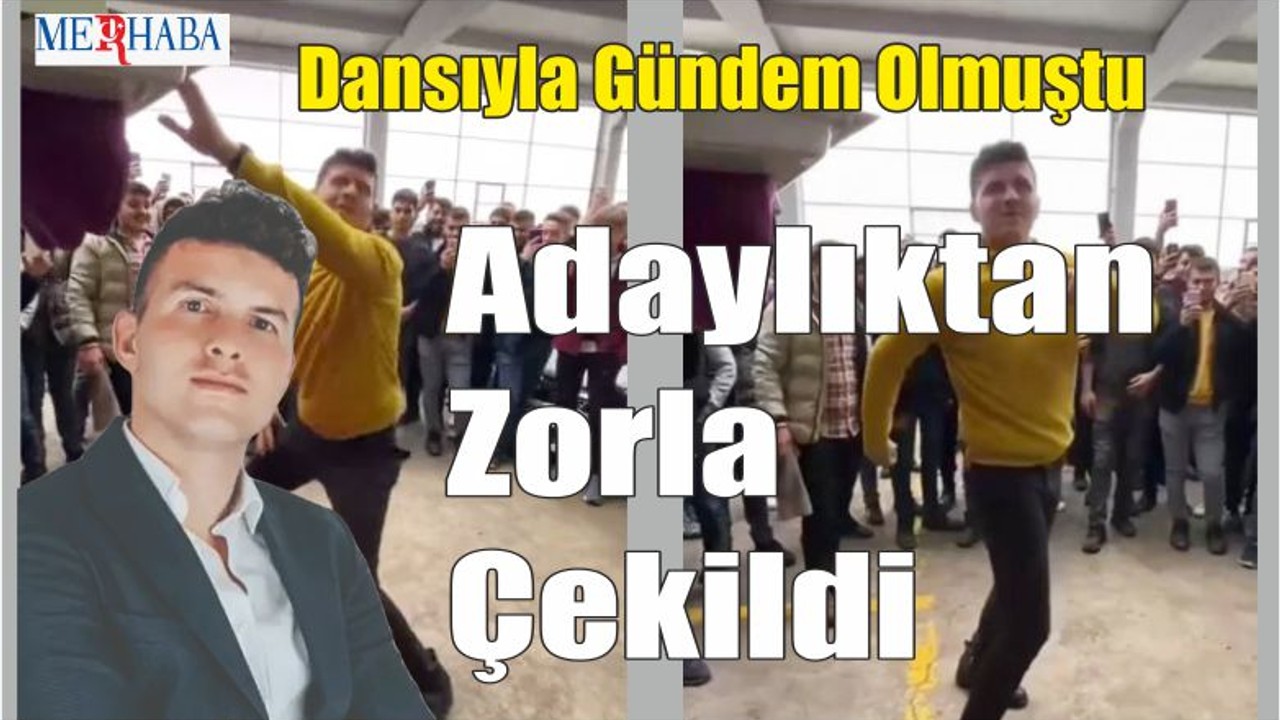 Adaylıktan Zorla Çekildi