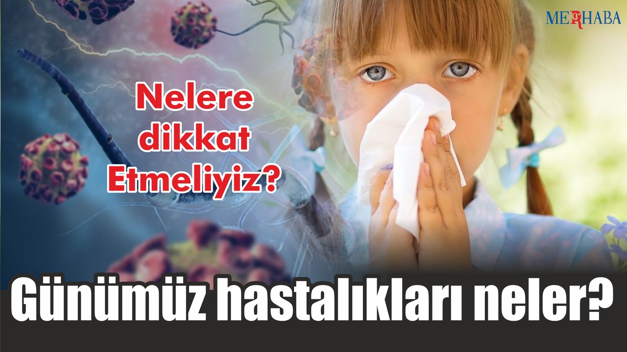 Günümüz hastalıkları neler?