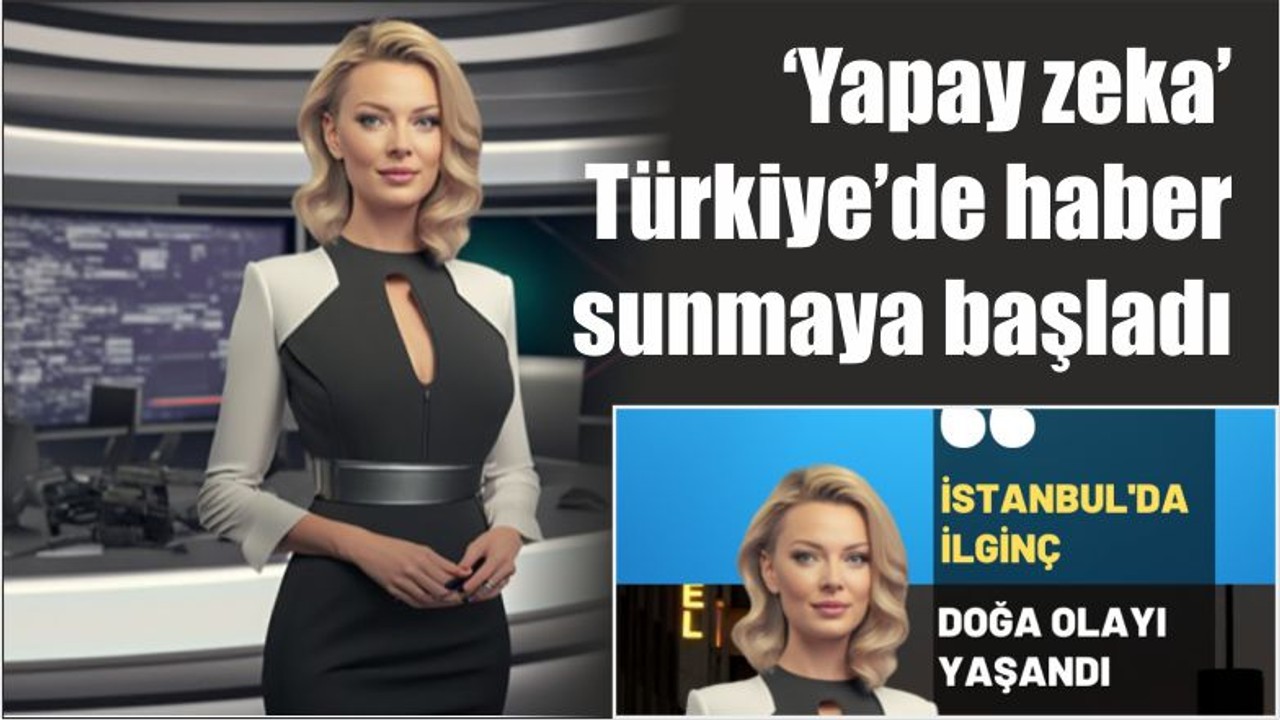 ‘Yapay zeka’ Türkiye’de haber sunmaya başladı