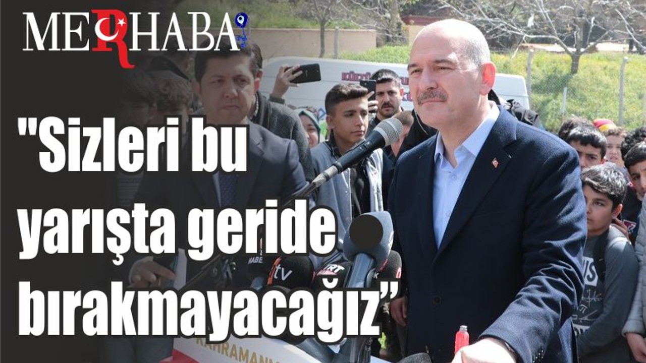Bakan Soylu "Sizleri bu yarışta geride bırakmayacağız"
