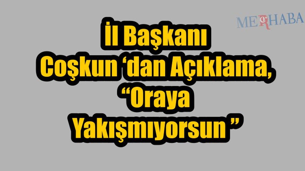 İl Başkanı Coşkun Açıklama Yaptı