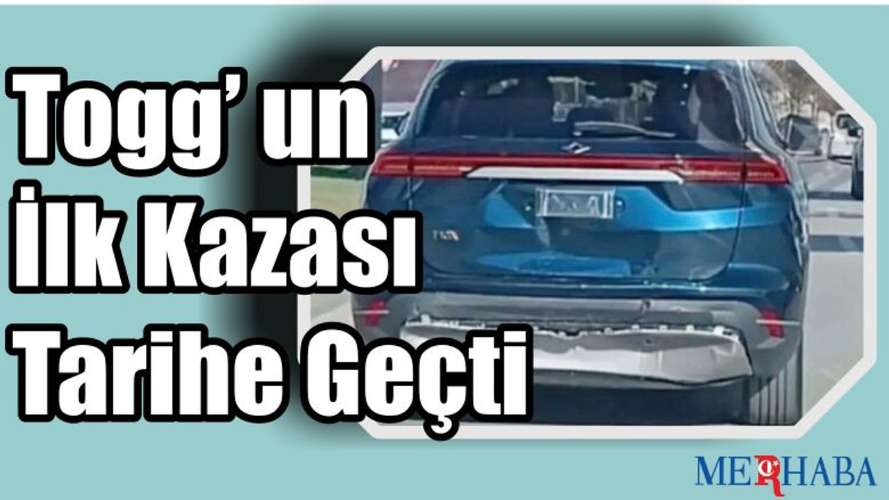 Togg'un İlk Kazası