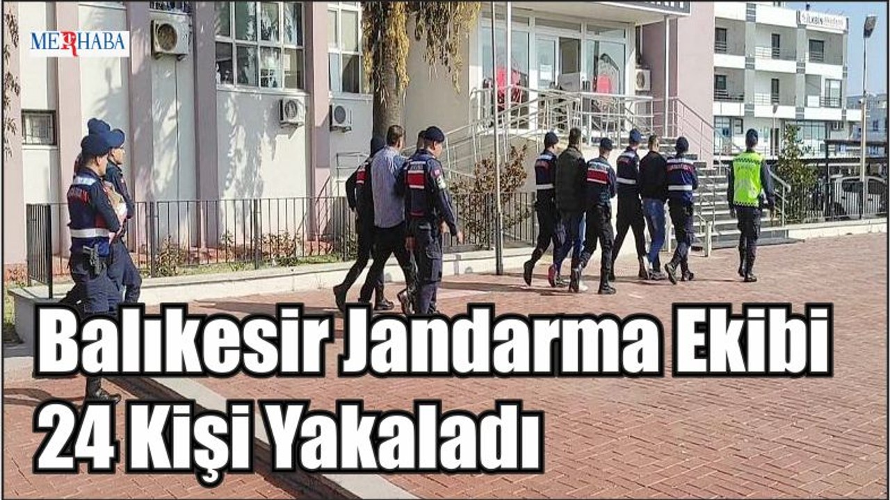 Balıkesir Jandarma Ekibi 24 Kişi Yakaladı