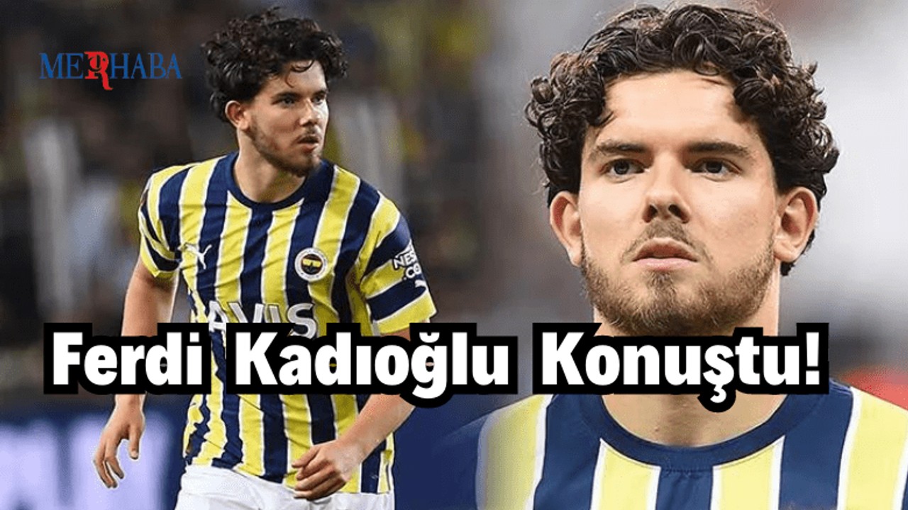 Ferdi Kadıoğlu Konuştu!