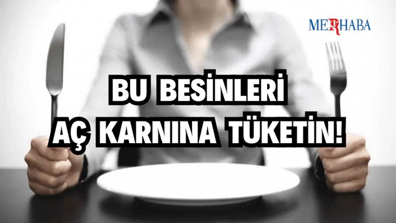 Aç Karnına Tüketilmesi Gereken Besinler