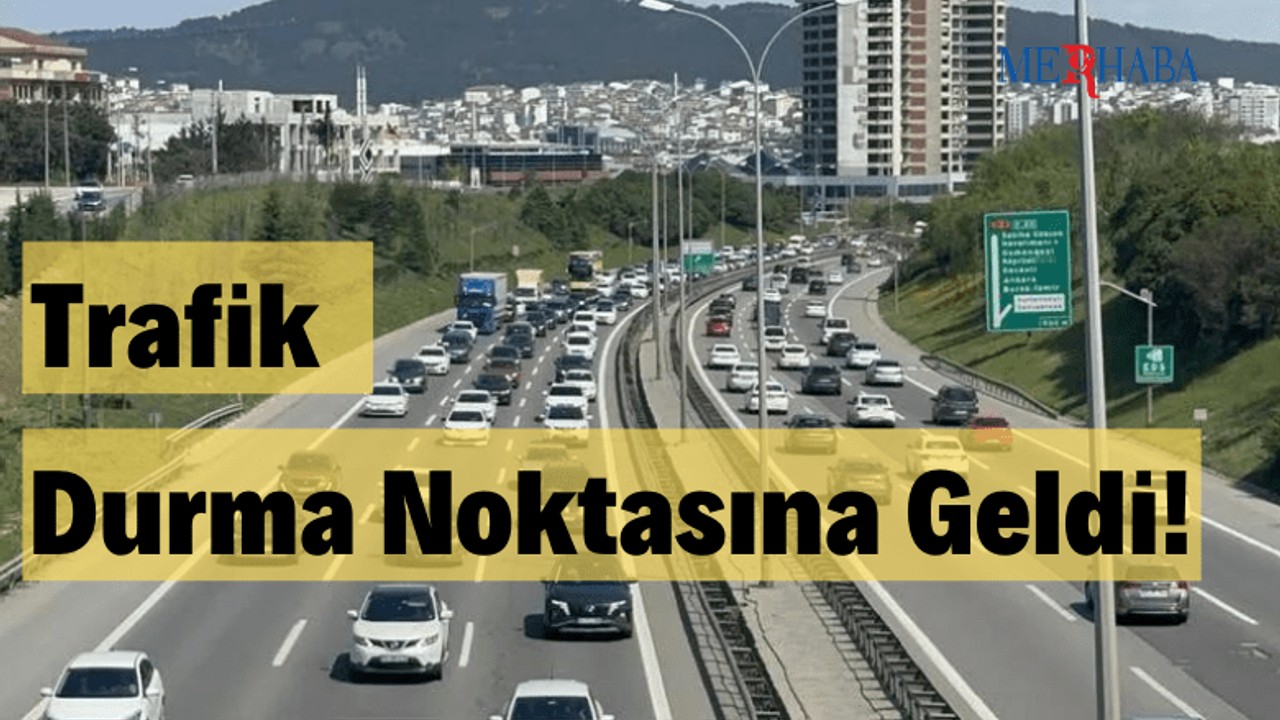 Trafik Durma Noktasına Geldi!