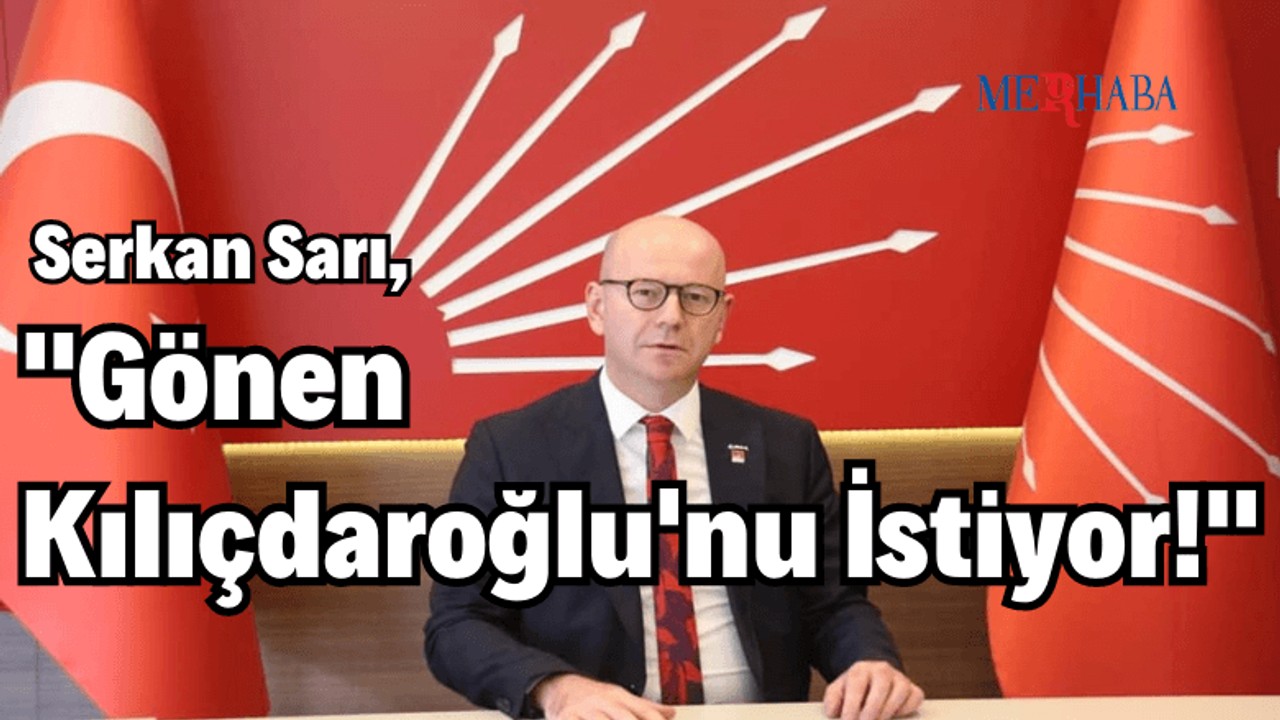 Gönen Kılıçdaroğlu'nu İstiyor!