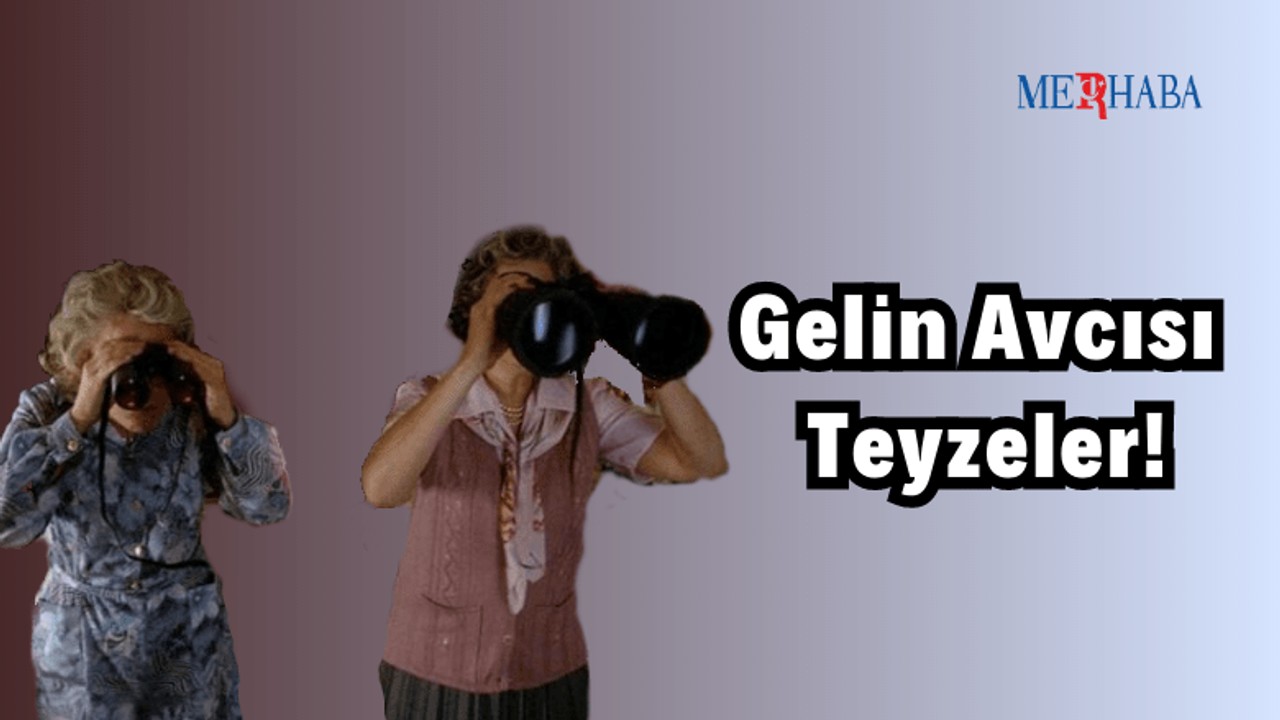 Gelin Avcısı Teyzeler!