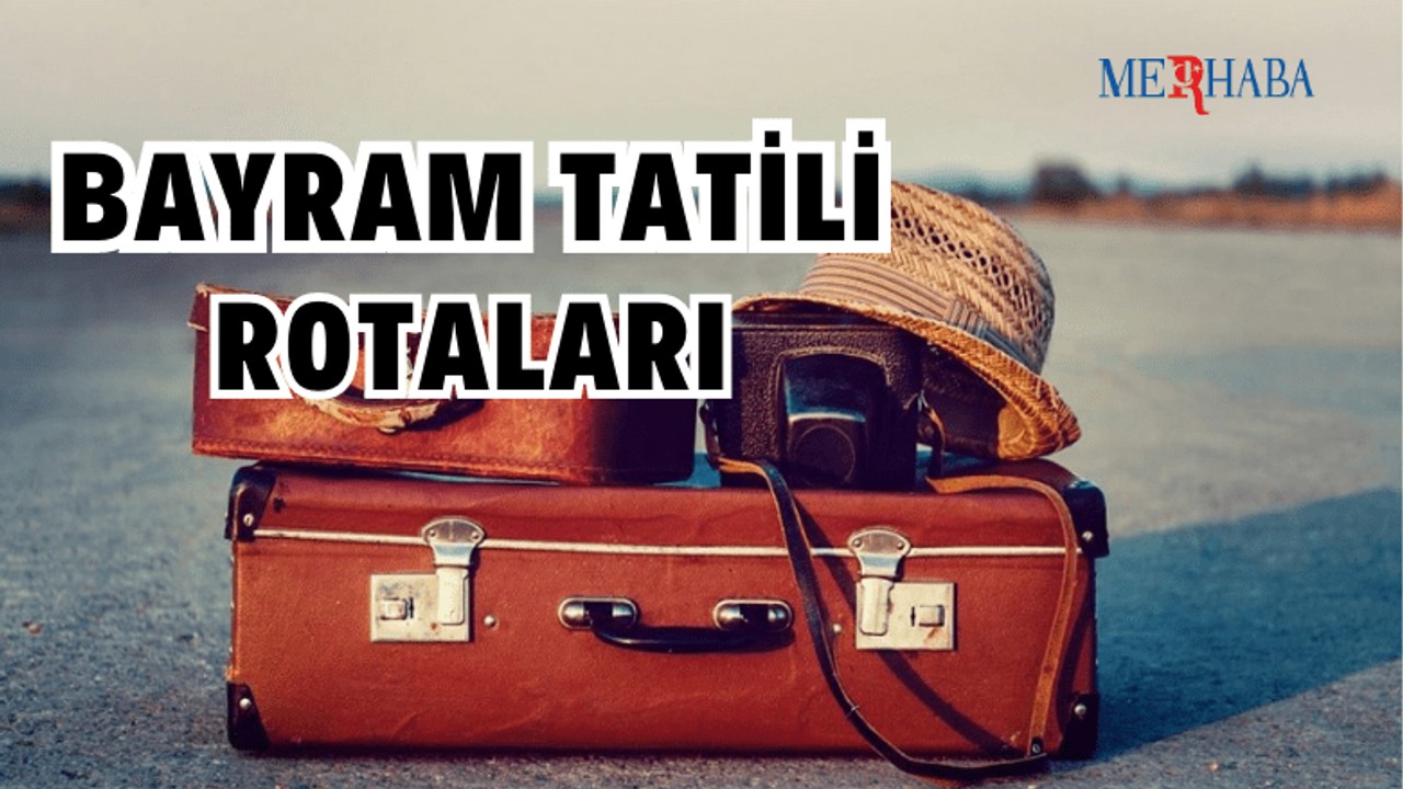 Bayram Tatili İçin Rotalar