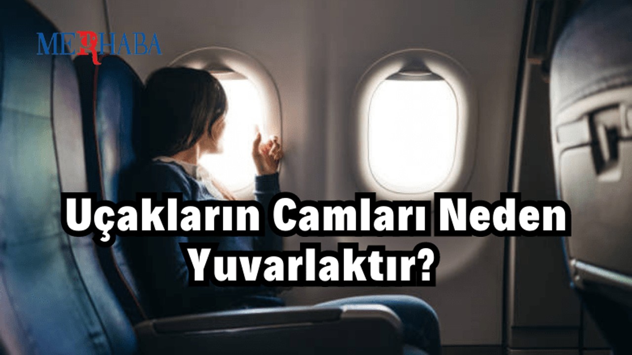 Uçakların Camları Neden Yuvarlaktır?