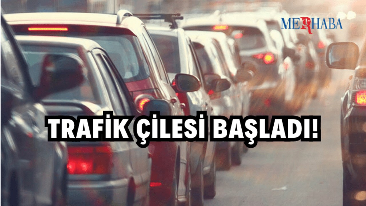 Trafik Çilesi Başladı!