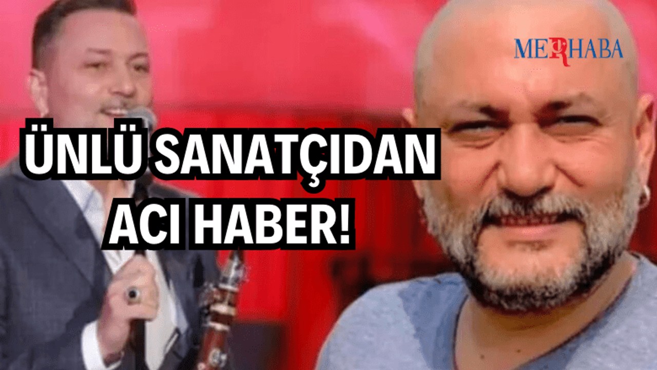 Ünlü Sanatçıdan Acı Haber