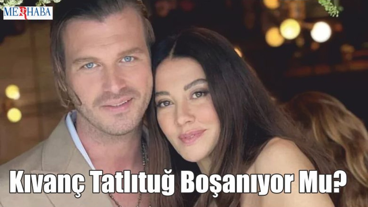Kıvanç Tatlıtuğ Boşanıyor Mu?