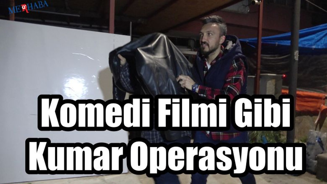 Komedi Filmi Gibi Kumar Operasyonu