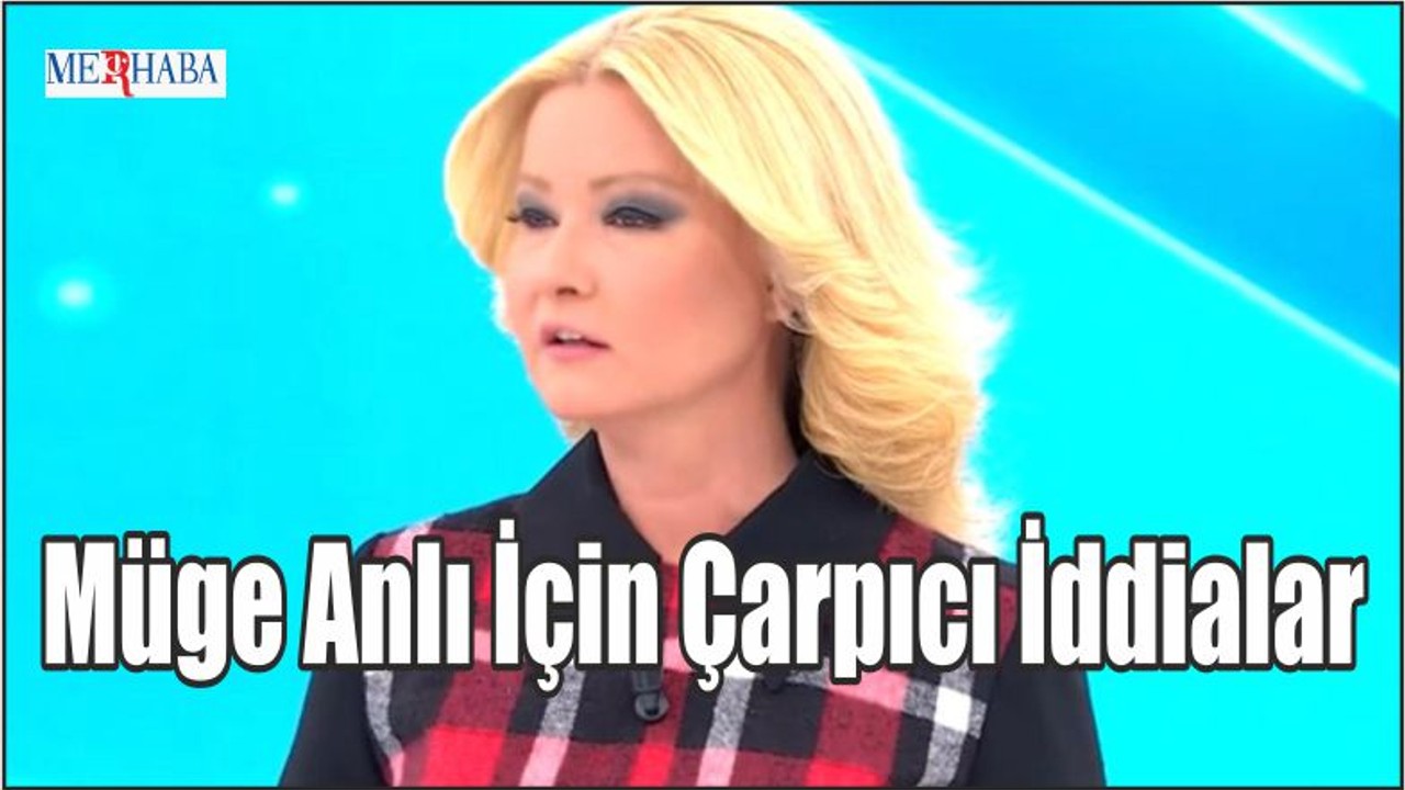 Müge Anlı İçin Çarpıcı İddialar