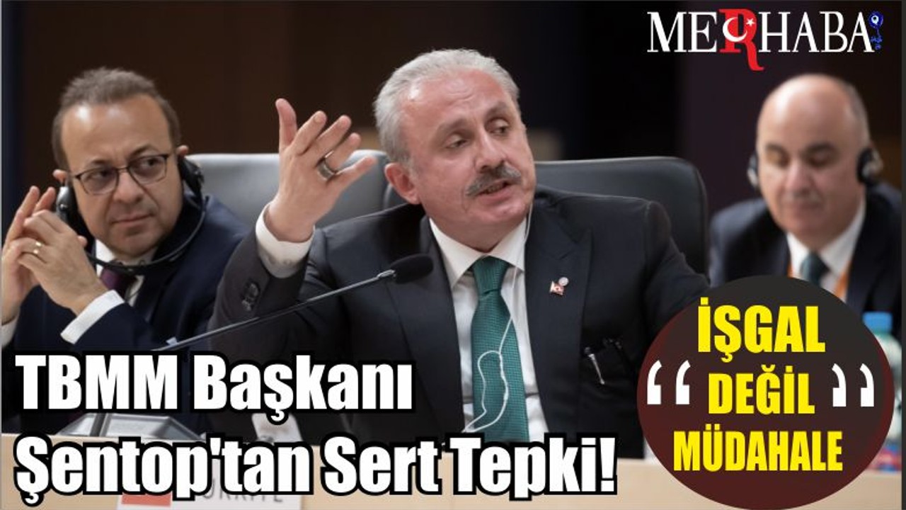 TBMM Başkanı Şentop'tan Sert Tepki!
