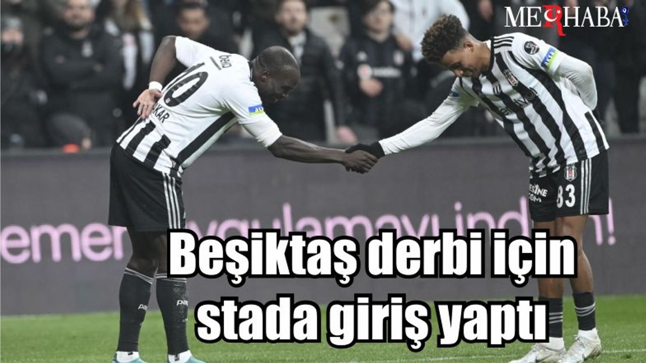 Beşiktaş derbi için stada giriş yaptı