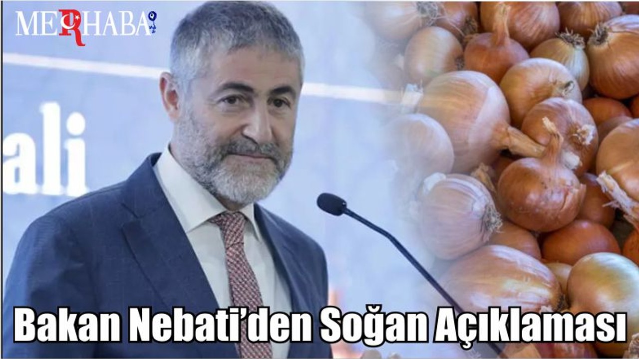 Bakan Nebati’den Soğan Açıklaması
