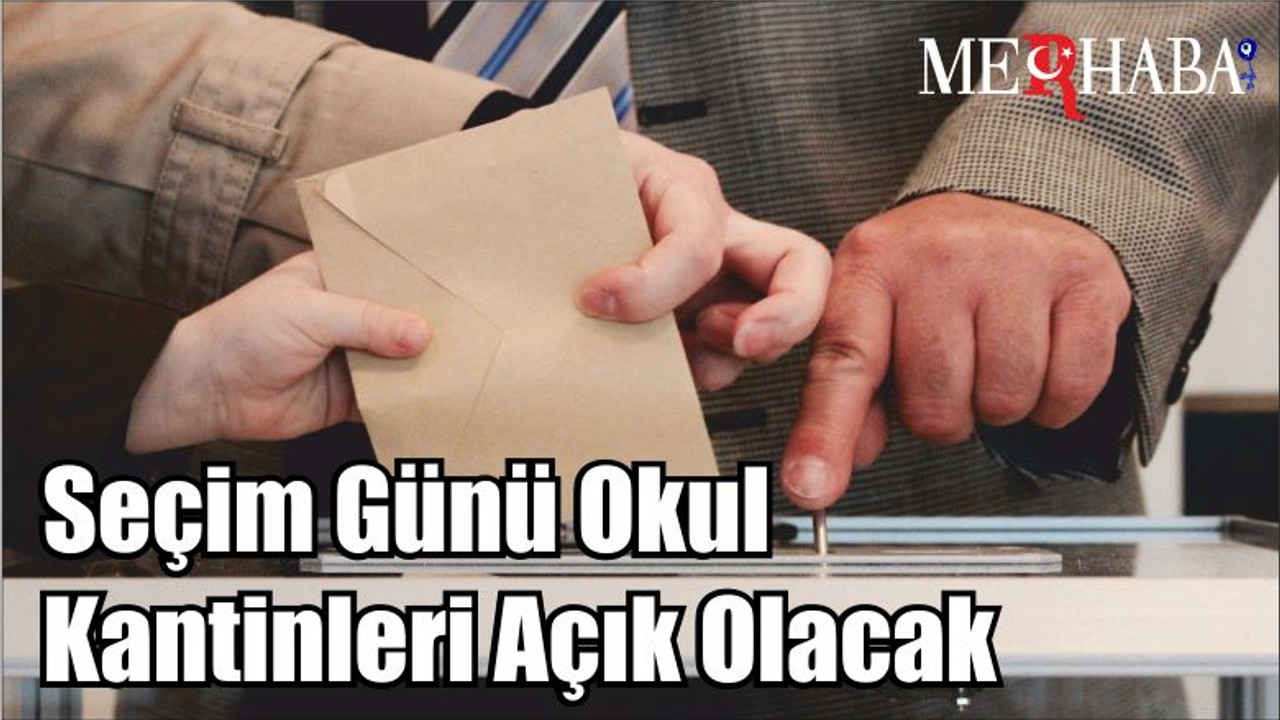 Seçim Günü Okul Kantinleri Açık Olacak