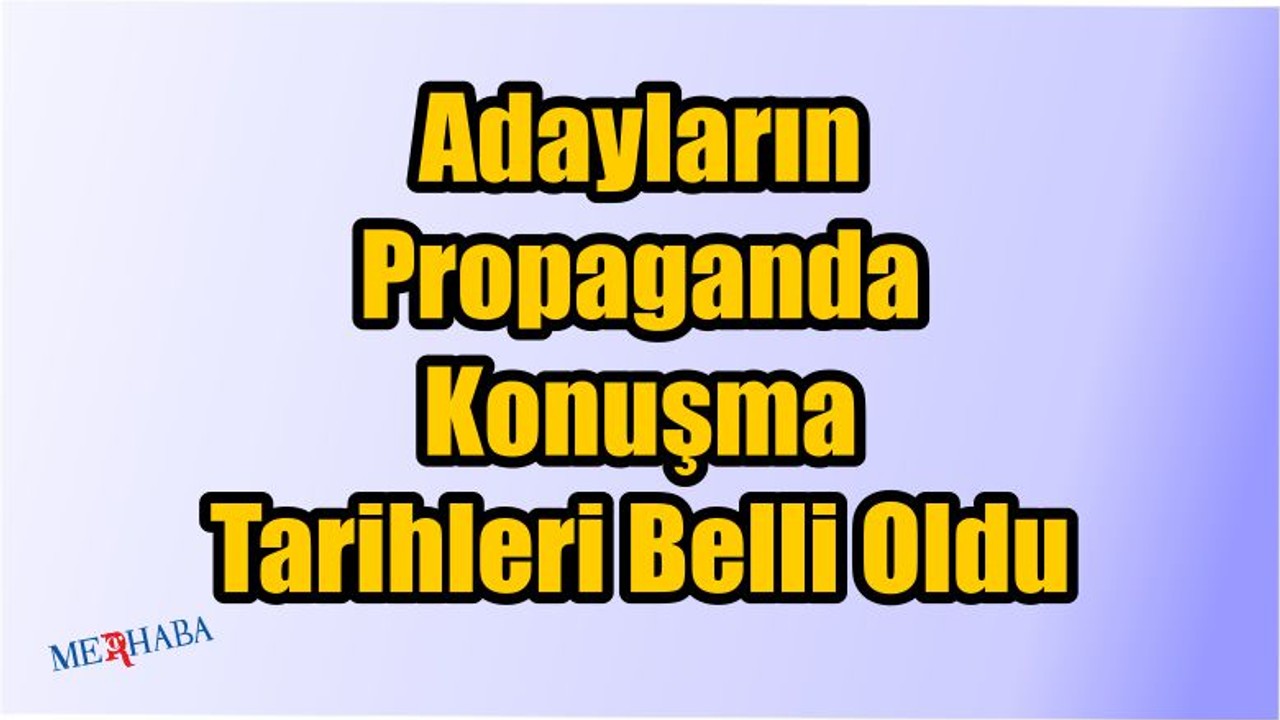 Propaganda Konuşmaları Belli Oldu