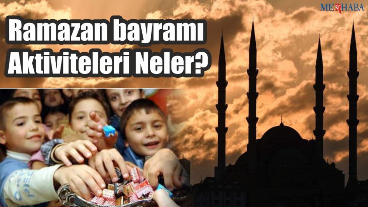 Ramazan bayramı Aktiviteleri Neler?
