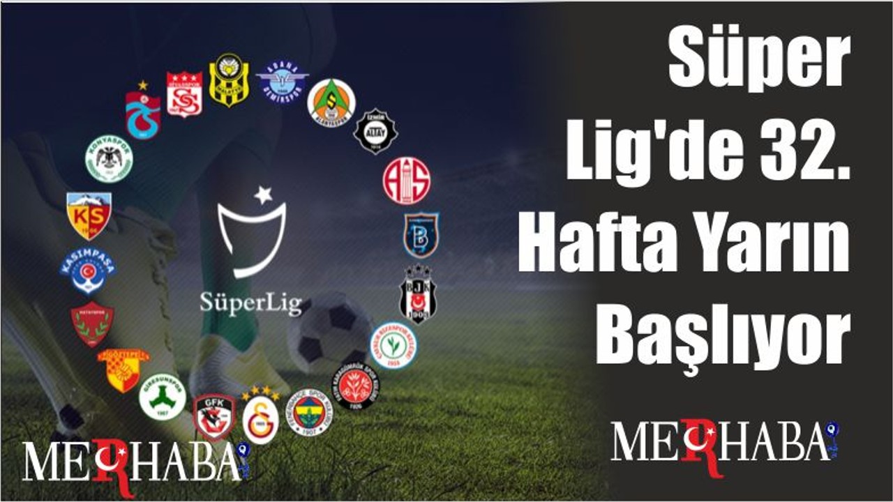 Süper Lig'de 32. Hafta Yarın Başlıyor