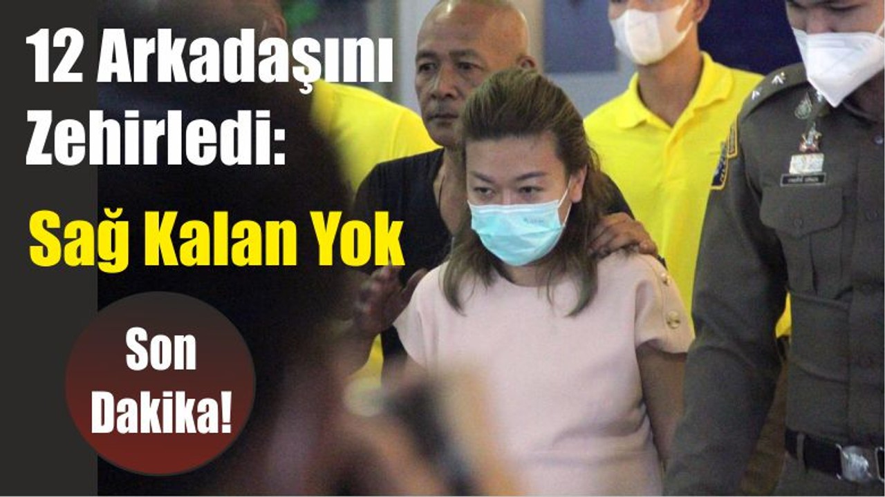 12 Arkadaşını Zehirledi: Sağ Kalan Yok