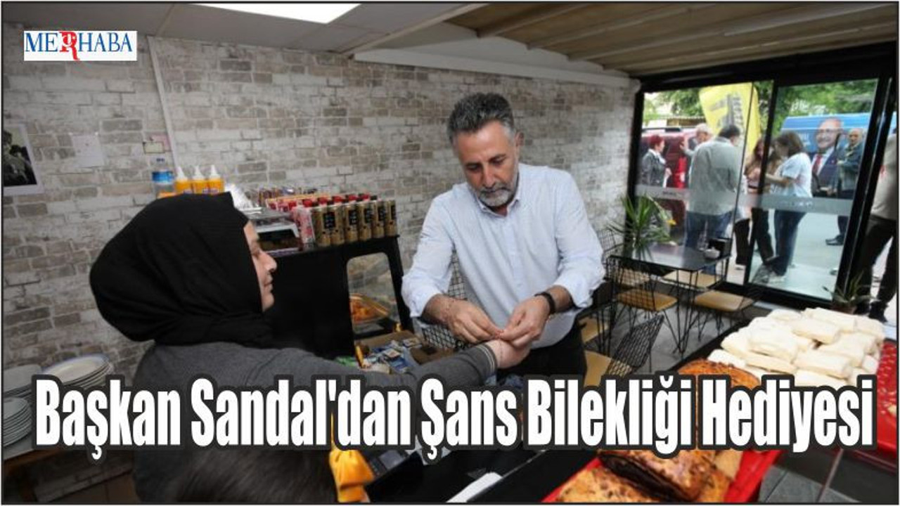 Başkan Sandal'dan Şans Bilekliği Hediyesi