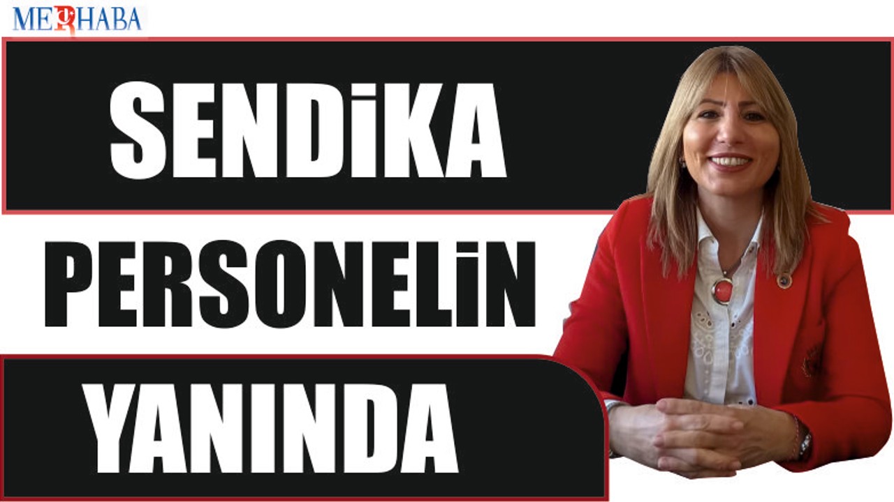Sendika Personelin Yanında