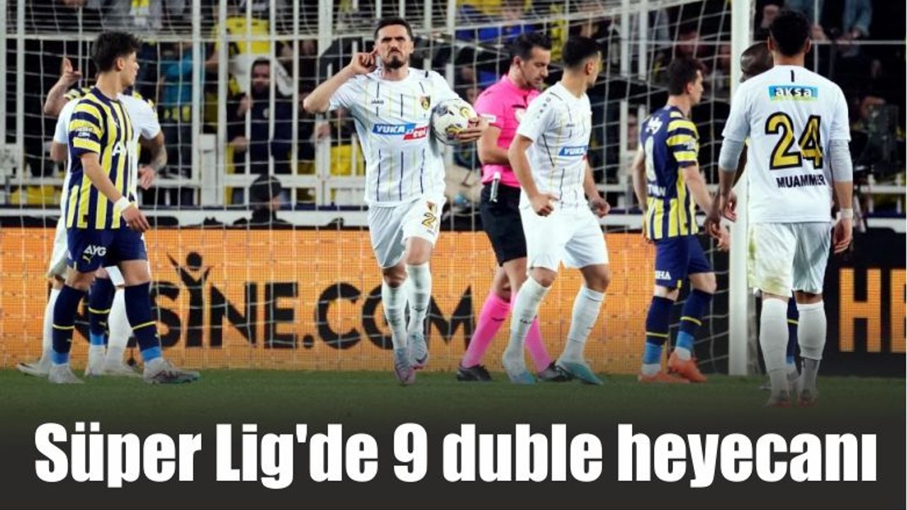 Son Dakika! Süper Lig'de 9 duble heyecanı