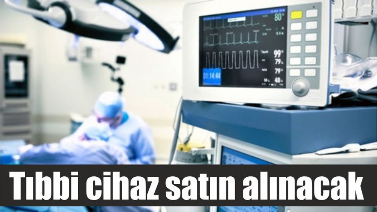 Tıbbi cihaz satın alınacak