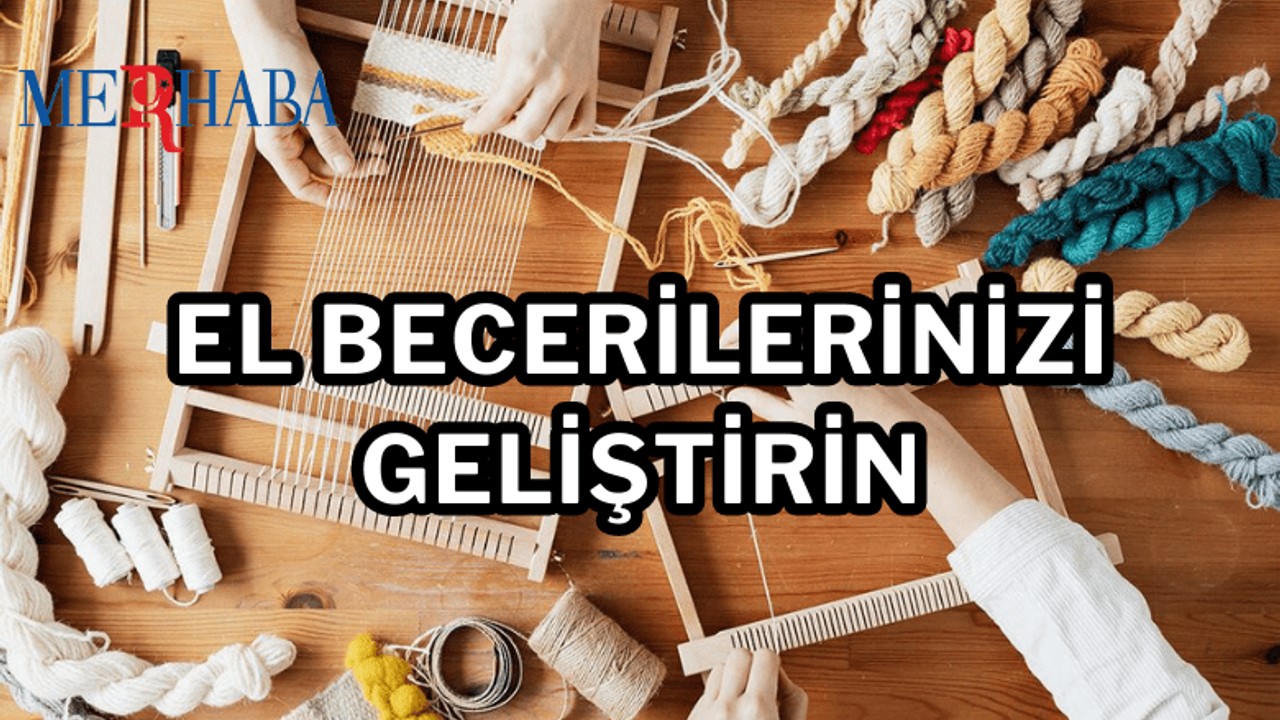 El Becerilerinizi Geliştirecek Fikirler