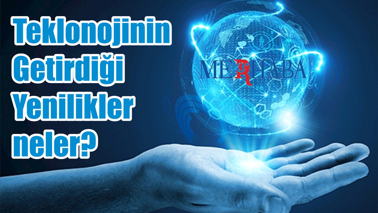 teknoloji'nin Getirdiği Yenilikler neler?