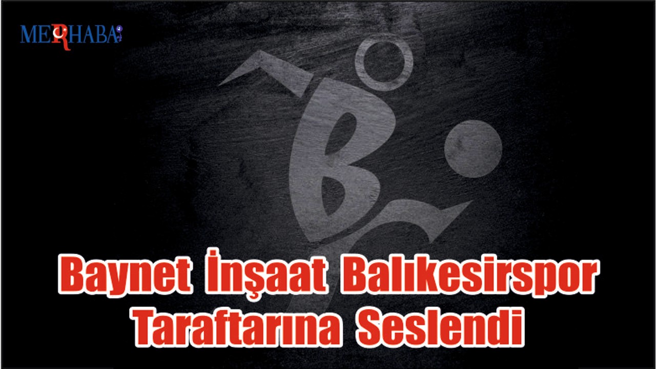 Baynet İnşaat Balıkesirspor Taraftarına Seslendi