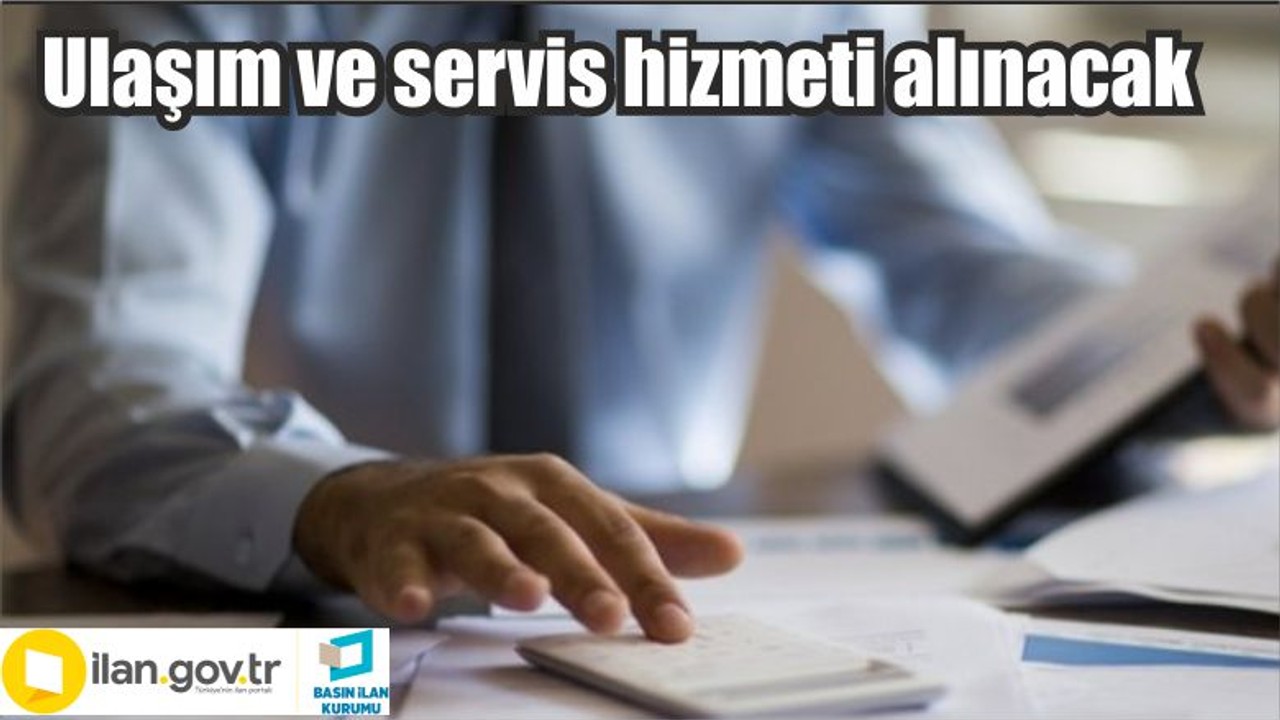 Ulaşım ve servis hizmeti alınacak