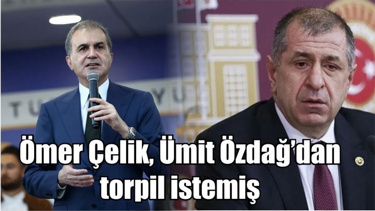 Ömer Çelik, Ümit Özdağ’dan torpil istemiş